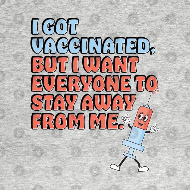 Vaccinated But I Still Want You All To Stay Away From Me by McNutt
